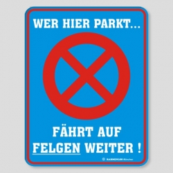 Fun Schild - Wer hier parkt f�hrt auf Felgen weiter