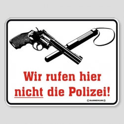 Fun Schild - Wir rufen hier nicht die Polizei !