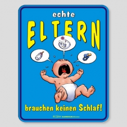 Fun Schild - Echte Eltern brauchen keinen Schlaf !