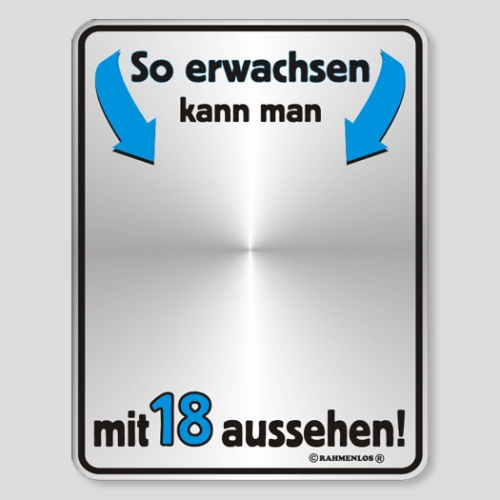 Fun Schild Als Spiegel So Erwachsen Kann Man Mit 18 Aussehen