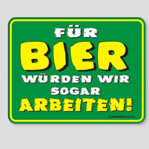 Fun Schild - F�r Bier w�rden wir sogar Arbeiten !