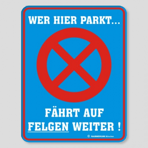 Fun Schild - Wer hier parkt f�hrt auf Felgen weiter