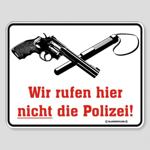 Fun Schild - Wir rufen hier nicht die Polizei !
